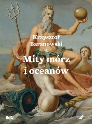 Mity mórz i oceanów. Autor: Baranowski Krzysztof. SmakLiter.pl Okładka książki Mity mórz i oceanów