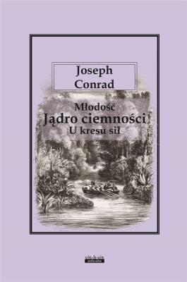 Okładka książki Młodość. Jądro ciemności. U kresu sił