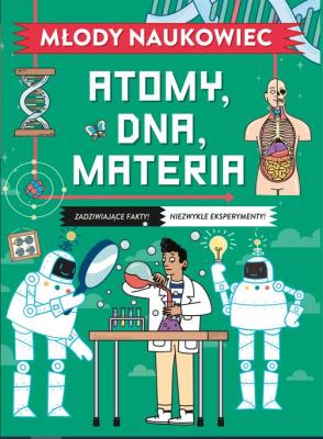 Młody naukowiec. Atomy, DNA, materia. Autor: Colin Stuart. SmakLiter.pl Okładka książki Młody naukowiec. Atomy, DNA, materia