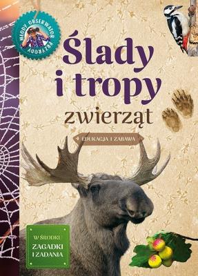 Młody Obserwator Przyrody - Ślady i tropy zwierząt. Autor: Anna Lewandowska, Okołów Grzegorz. SmakLiter.pl Okładka książki Młody Obserwator Przyrody - Ślady i tropy zwierząt