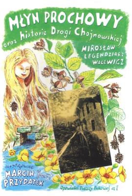 Młyn Prochowy oraz historie Drogi Chojnowskiej. Autor: Mirosław Legendziarz Wacewicz. SmakLiter.pl Okładka książki Młyn Prochowy oraz historie Drogi Chojnowskiej
