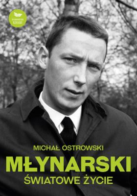 Młynarski Światowe życie. Autor: Michał Ostrowski. SmakLiter.pl Okładka książki Młynarski Światowe życie