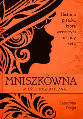 Mniszkówna. Historia pisarki, która wzruszyła miliony serc. Autor: Droga Katarzyna. SmakLiter.pl Okładka książki Mniszkówna. Historia pisarki, która wzruszyła miliony serc