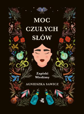 Moc czułych słów. Zapiski Wiedźmy. Autor: Sawicz Agnieszka. SmakLiter.pl Okładka książki Moc czułych słów. Zapiski Wiedźmy