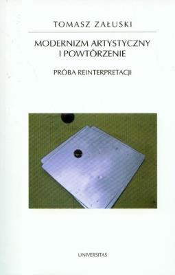 Modernizm artystyczny i powtórzenie. Autor: Załuski Tomasz. SmakLiter.pl Okładka książki Modernizm artystyczny i powtórzenie