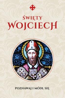 Modlitewnik św. Wojciech. Autor: Justyna Wojtkowiak. SmakLiter.pl Okładka książki Modlitewnik św. Wojciech