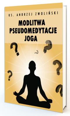 Modlitwa Pseudomedytacje Joga. Autor: Andrzej Zwoliński. SmakLiter.pl Okładka książki Modlitwa Pseudomedytacje Joga