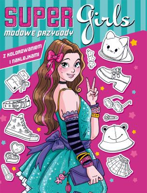 Modowe przygody z kolorowaniem i naklejkami. Super girls!. Autor: Opracowanie zbiorowe. SmakLiter.pl Okładka książki Modowe przygody z kolorowaniem i naklejkami. Super girls!