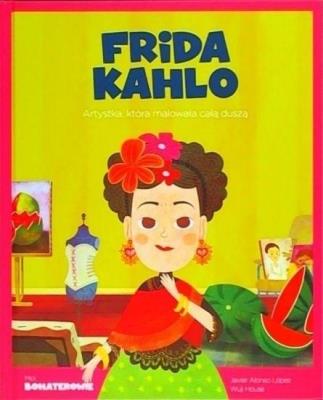 Okładka książki Moi Bohaterowie Frida Kahlo