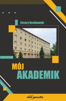 Okładka książki Mój akademik (wspomnienia mieszkańca DS III w Łodzi z lat 1960-1964)