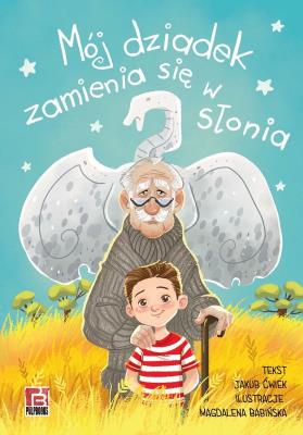 Mój dziadek zamienia się w słonia. Autor: Ćwiek Jakub. SmakLiter.pl Okładka książki Mój dziadek zamienia się w słonia