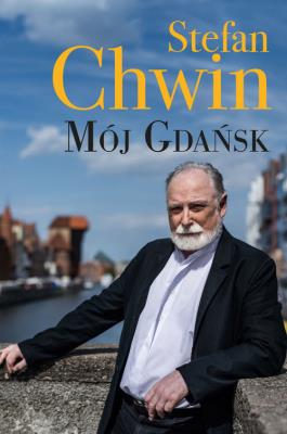 Mój Gdańsk. Autor: Chwin Stefan. SmakLiter.pl Okładka książki Mój Gdańsk