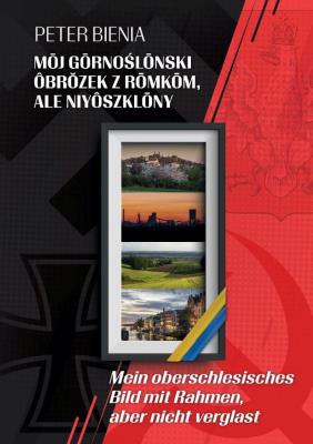 Mój gornoślonski obrozek... Autor: Peter Bienia. SmakLiter.pl Okładka książki Mój gornoślonski obrozek..