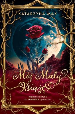 Mój Mały Książę (okładka miękka). Autor: Katarzyna Mak. SmakLiter.pl Okładka książki Mój Mały Książę (okładka miękka)