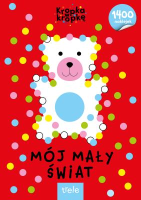 Mój mały świat. Kropka w kropkę. Autor: Opracowanie zbiorowe. SmakLiter.pl Okładka książki Mój mały świat. Kropka w kropkę