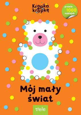 Mój mały świat. Kropka w kropkę. Autor: Opracowanie zbiorowe. SmakLiter.pl Okładka książki Mój mały świat. Kropka w kropkę