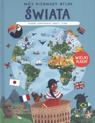 Mój pierwszy atlas świata. Poznaj każdy kontynent.. Autor: Opracowanie zbiorowe. SmakLiter.pl Okładka książki Mój pierwszy atlas świata. Poznaj każdy kontynent.