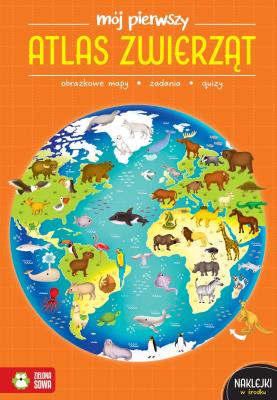 Mój pierwszy atlas zwierząt. Autor: Zioła-Zemczak Katarzyna. SmakLiter.pl Okładka książki Mój pierwszy atlas zwierząt