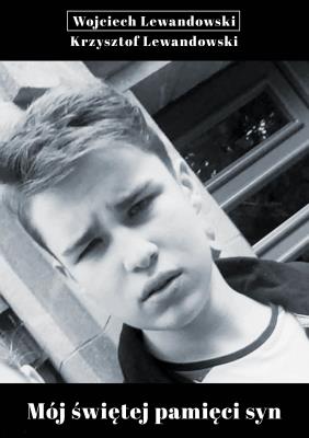 Mój świętej pamięci syn. Autor: Lewandowski Krzysztof, Lewandowski Wojciech. SmakLiter.pl Okładka książki Mój świętej pamięci syn