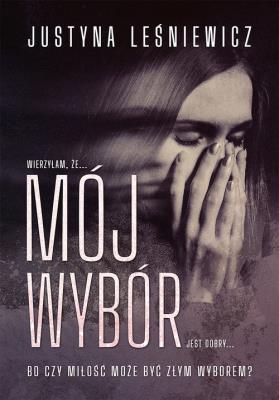 Mój wybór. Autor: Justyna Leśniewicz. SmakLiter.pl Okładka książki Mój wybór