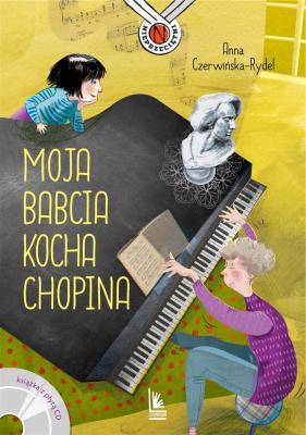 Moja babcia kocha Chopina. Autor: Czerwińska-Rydel Anna, Magdalena Pilch. SmakLiter.pl Okładka książki Moja babcia kocha Chopina