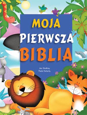 Moja pierwsza Biblia. Autor: Jan Godfrey, Doherty Paula. SmakLiter.pl Okładka książki Moja pierwsza Biblia