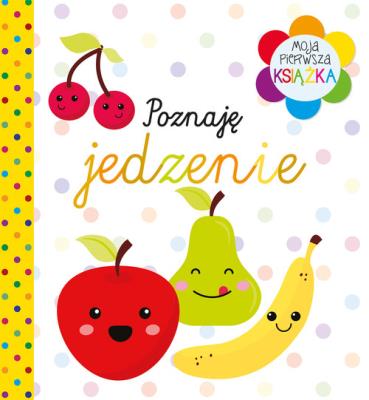 Okładka książki Moja pierwsza książka Poznaję jedzenie