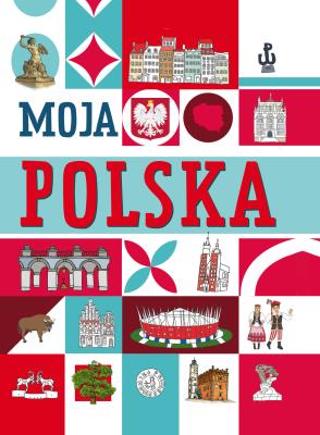 Moja Polska. Autor: Nożyńska-Demianiuk Agnieszka. SmakLiter.pl Okładka książki Moja Polska