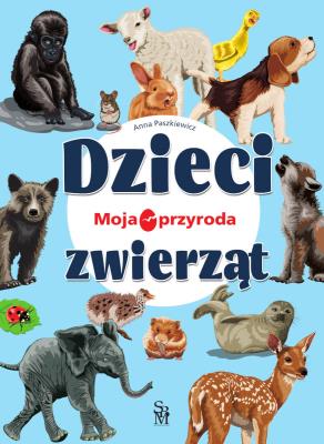 Okładka książki Moja przyroda. Dzieci zwierząt