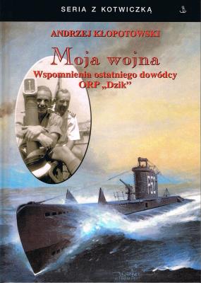 Moja wojna. Wspomnienia ostatniego dowódcy ORP 'Dzik'. Autor: Andrzej Kłopotowski. SmakLiter.pl Okładka książki Moja wojna. Wspomnienia ostatniego dowódcy ORP 'Dzik'