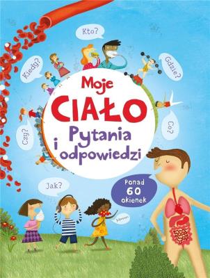 Moje ciało. Pytania i odpowiedzi. Autor: Katie Daynes. SmakLiter.pl Okładka książki Moje ciało. Pytania i odpowiedzi