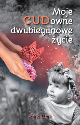 Okładka książki Moje CUDowne dwubiegunowe życie