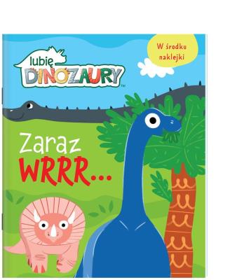 Moje Dinozaury. Zaraz wrrr. Autor: Opracowanie zbiorowe. SmakLiter.pl Okładka książki Moje Dinozaury. Zaraz wrrr