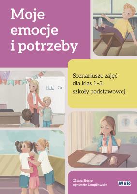 Moje emocje i potrzeby. Scenariusze zajęć SP 1-3. Autor: Buśko Oksana, Lampkowska Agnieszka. SmakLiter.pl Okładka książki Moje emocje i potrzeby. Scenariusze zajęć SP 1-3