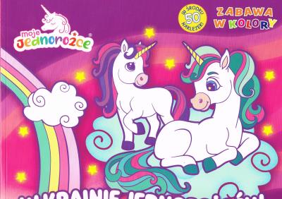 Okładka książki Moje Jednorożce Zabawa w kolory cz. 1 W krainie jednorożców