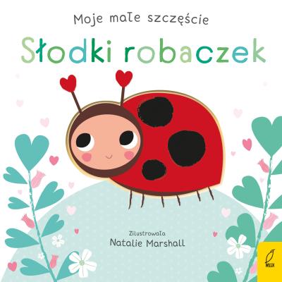 Moje małe szczęście. Słodki robaczek. Autor: Edwards Nicola. SmakLiter.pl Okładka książki Moje małe szczęście. Słodki robaczek