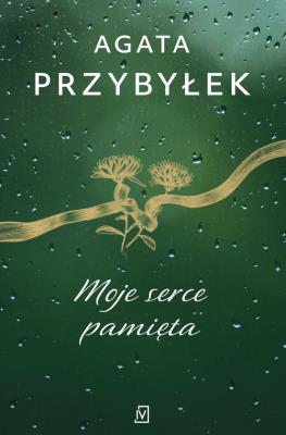 Moje serce pamięta. Autor: Agata Przybyłek. SmakLiter.pl Okładka książki Moje serce pamięta