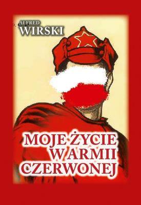 Moje życie w Armii Czerwonej. Autor: Wirski Alfred. SmakLiter.pl Okładka książki Moje życie w Armii Czerwonej