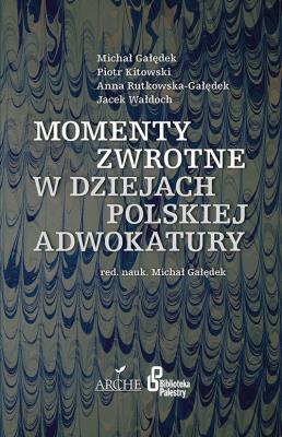 Momenty zwrotne w dziejach polskiej adwokatury. Autor: red. Michał Gałędek. SmakLiter.pl Okładka książki Momenty zwrotne w dziejach polskiej adwokatury
