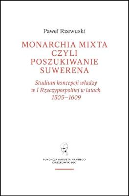 Okładka książki Monarchia Mixta czyli poszukiwanie suwerena