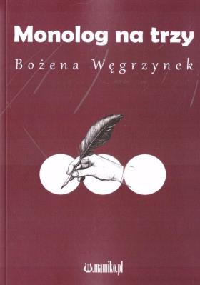 Monolog na trzy. Autor: Bożena Węgrzynek. SmakLiter.pl Okładka książki Monolog na trzy
