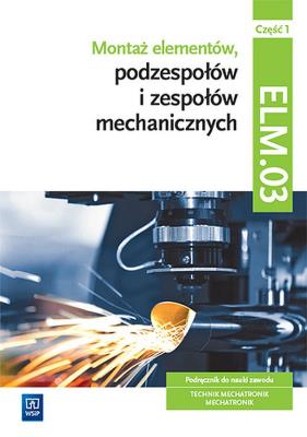 Montaż elementów podzespołów i zesp. ELM.03 cz.1. Autor: Michał Tokarz, Stanisław Sierny. SmakLiter.pl Okładka książki Montaż elementów podzespołów i zesp. ELM.03 cz.1