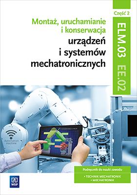 Montaż, uruchamianie i konserwacja urządzeń i systemów mechatronicznych. EE.02. Podręcznik do nauki zawodów technik mechatronik i mechatronik. Cz. 2
Szkoły ponadgimnazjalne. Autor: Michał Tokarz, Stanisław Sierny, Robert Dziurski. SmakLiter.pl Okładka książki Montaż, uruchamianie i konserwacja urządzeń i systemów mechatronicznych. EE.02. Podręcznik do nauki zawodów technik mechatronik i mechatronik. Cz. 2
Szkoły ponadgimnazjalne