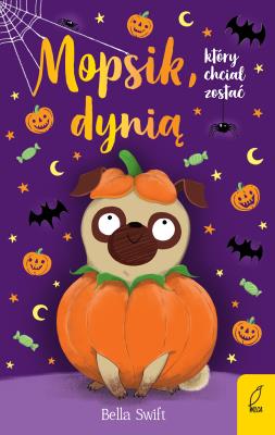 Okładka książki Mopsik, który chciał zostać dynią wyd. 2023