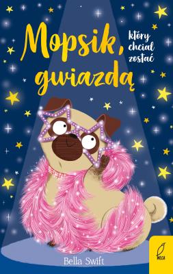 Okładka książki Mopsik, który chciał zostać gwiazdą. Mopsik, który chciał... Tom 6 wyd. 2