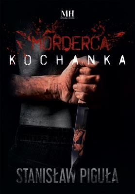 Morderca kochanka. Autor: Piguła Stanisław. SmakLiter.pl Okładka książki Morderca kochanka