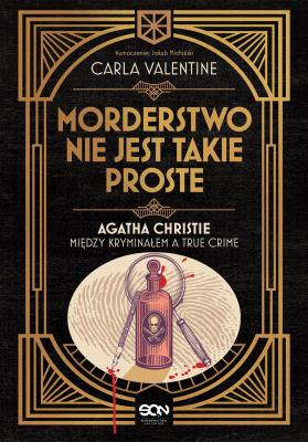 Okładka książki Morderstwo nie jest takie proste.. Agatha Christie między kryminałem a true crime