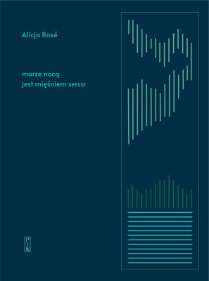 morze nocą jest mięśniem serca. Autor: Alicja Rosenau. SmakLiter.pl Okładka książki morze nocą jest mięśniem serca