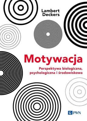 Okładka książki Motywacja Perspektywa Biologiczna, psychologiczna i środowiskowa