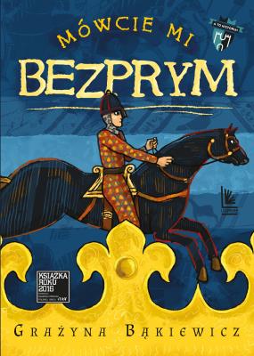 Mówcie mi Bezprym (wyd. 2022). Autor: Grażyna Bąkiewicz. SmakLiter.pl Okładka książki Mówcie mi Bezprym (wyd. 2022)